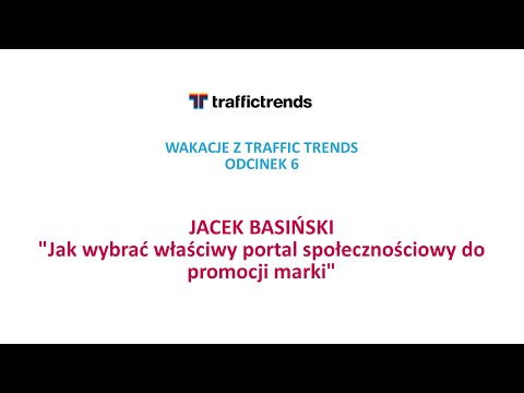 Jacek Basiński - Jak wybrać właściwy portal społecznościowy do promocji marki
