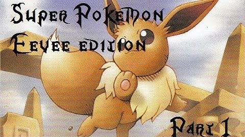 THE ADVENTURE BEGINS.. | Part 1 | Super Pokemon Eevee Edition