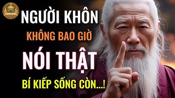 CỔ NHÂN DẠY: NGƯỜI KHÔN KHÔNG BAO GIỜ NÓI THẬT, NGƯỜI KHÔN CHỈ NÓI ĐIỀU CẦN NÓI - LỜI XƯA NGẪM NAY