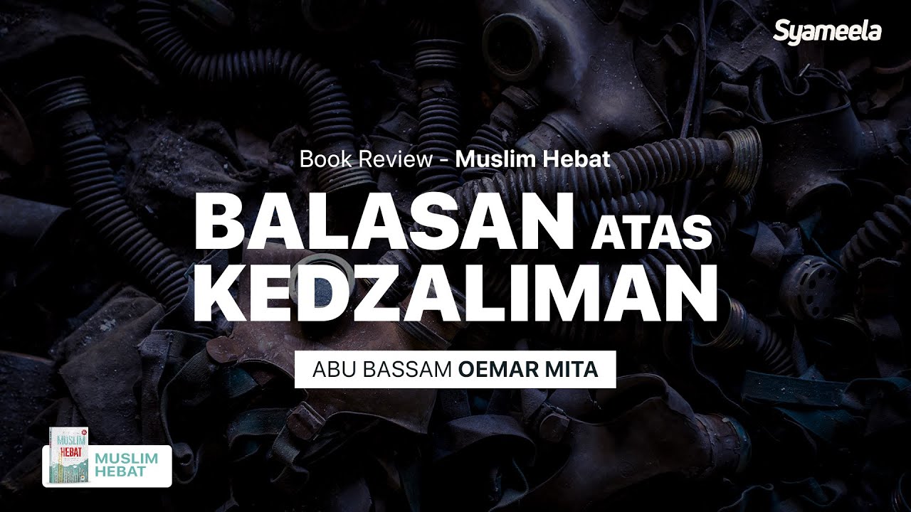 MUSLIM HEBAT : Setiap Kedzaliman Pasti Ada Balasannya | Abu Bassam Oemar Mita