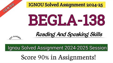 IGNOU BEGLA-138  SOLVED ASSIGNMENT 2024-25 | BEGLA-138 Reading and Speaking Skills | #begla138