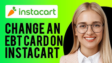 How to Change an EBT Card on Instacart (A Complete Guide)