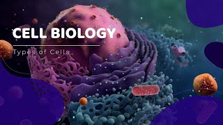 انواع الخلايا و تركيبها / Cell Types and Structures