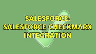 Salesforce: Salesforce Checkmarx Integration