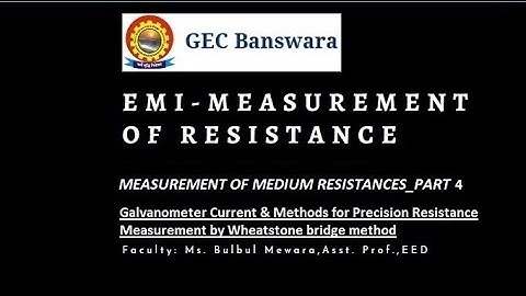 Galvanometer Current & Precision Resistance Measurement by Wheatstone bridge_part 4 By Bulbul Mewara