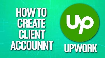 How To Create Upwork Account AS CLIENT