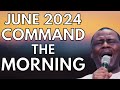 COMMAND THE MORNING PRAYERS  JUNE 2024