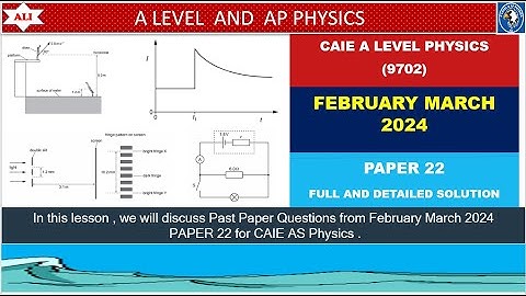 AS LEVEL PHYS 9702 PAPER 2 | Feb/March 2024 | Paper 22 | 9702/22/F/M/24 |Full and Detailed Solution