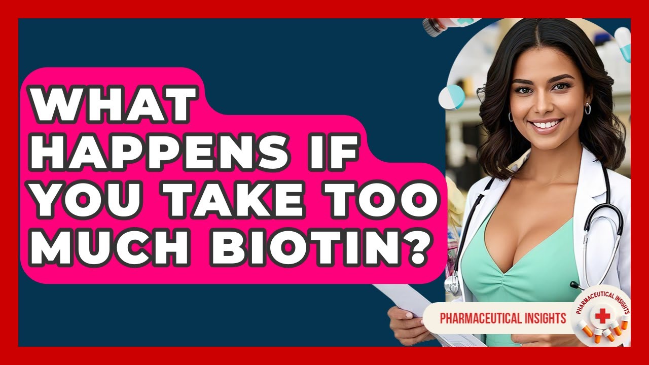 What Happens If You Take Too Much Biotin? - Pharmaceutical Insights