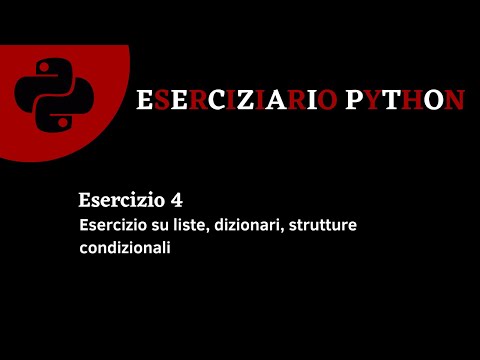Eserciziario Python - Esercizio 4 - Liste, Dizionari, strutture condizionali