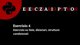 Eserciziario Python - Esercizio 4 - Liste, Dizionari, strutture condizionali