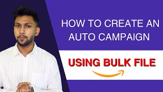 HOW TO CREATE AN AUTO CAMPAIGN USING BULK FILE
