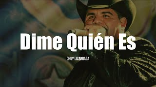 Chuy Lizárraga - Dime Quién Es (LETRA)