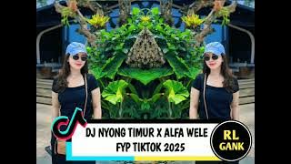 DJ NYONG TIMUR _ALFA WELE X RL GANK
