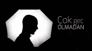 Çok Geç Olmadan - Emre Dinler