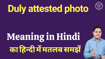 Duly attested photo meaning in Hindi | Duly attested photo ka matlab kya hota hai