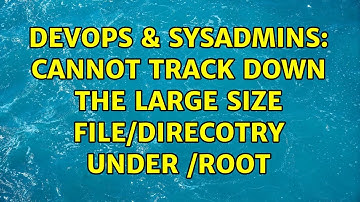 DevOps & SysAdmins: Cannot track down the large size file/direcotry under /root (3 Solutions!!)