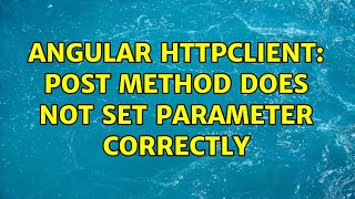 Angular HttpClient: Post method does not set parameter correctly (2 Solutions!!)
