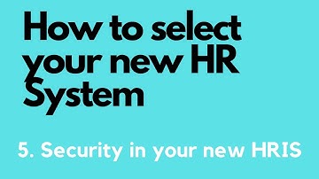 How To Select Your HRIS - Security In Your New HRIS