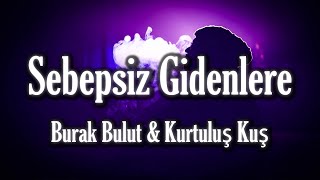 Burak Bulut & Kurtuluş Kuş - Sebepsiz Gidenlere