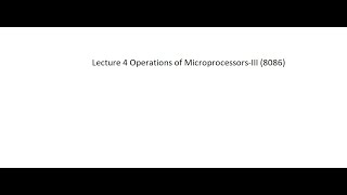 Lecture 4 Operations of Microprocessors-III (8086)