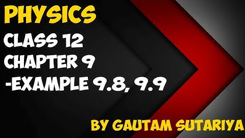 Class 12 Physics || Chapter 9 || Part-10 || Example-9.8,9.9