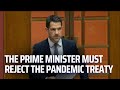The prime minister must reject the pandemic treaty