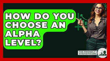 How Do You Choose An Alpha Level? - The Friendly Statistician