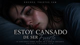 Estoy Cansado de Ser Fuerte 🌙 | Canciones Para Llorar, Sanar y Volver a Creer | Noches Tristes 3AM