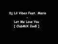 Dj Lil Vibez Feat. Mario - Let Me Love You [ ClubMiX 2oo8 ]
