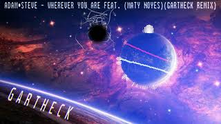 Adam&Steve - Wherever You Are Feat. Maty Noyesgartheck Remix