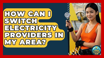 How Can I Switch Electricity Providers in My Area? - Your Utilities Hub