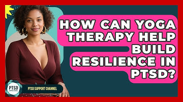 How Can Yoga Therapy Help Build Resilience In PTSD? - PTSD Support Channel