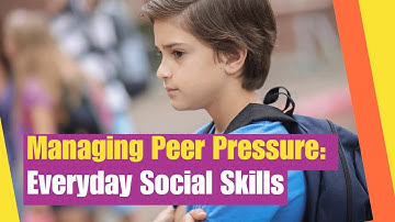 Everyday Social Skills: Managing Peer Pressure | Learn strategies to advocate for yourself