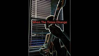 When The Times Change - (Single By Brandon Reasor)