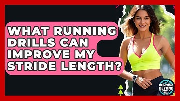 What Running Drills Can Improve My Stride Length? - Running Beyond Limits