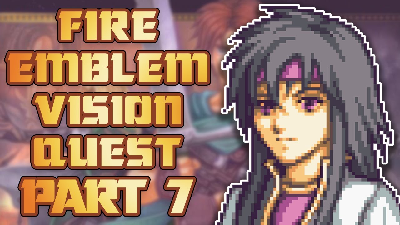 I'm Back! - Fire Emblem Vision Quest Part 7