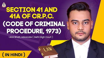 Section 41 and 41A of Cr.P.C. (Code of Criminal Procedure, 1973) | In Hindi By Alok Bhatt