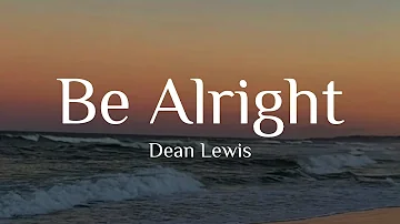 Dean Lewis - Be Alright (Lyrics)