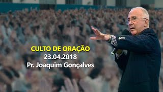 23.04.2018 - Culto de Oração - Pr. Joaquim Gonçalves