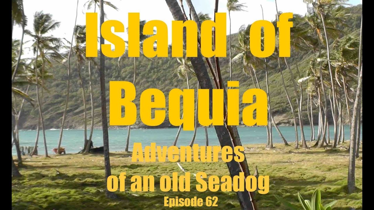 Island of Bequia  Adventures of an old Seadog ep62