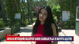 Antalya Büyükşehi̇r Beledi̇yesi̇ Sarisu Kadinlar Plaji 29 Mayista Açiliyor