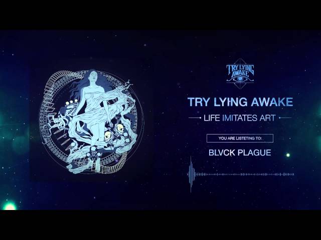 TRY LYING AWAKE  -  Blvck Plague