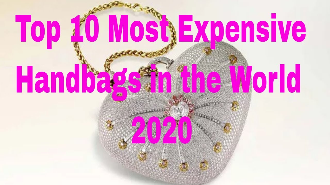 Top 10 Most Expensive Handbags in the World 2020 - YouTube