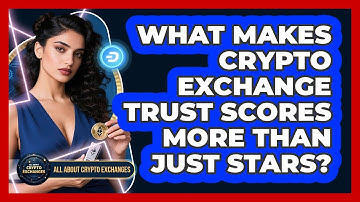 What Makes Crypto Exchange Trust Scores More Than Just Stars? - All About Crypto Exchanges
