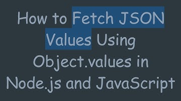 How to Fetch JSON Values Using Object.values in Node.js and JavaScript