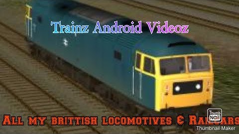 Trainz Android Videoz - All of my brittish locomotives & railcars