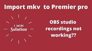 how to import .mkv files to premier pro||obs studio recordings not able to import?||quick solution||