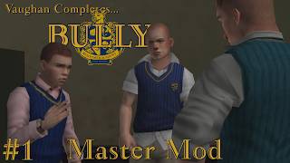Vaughan Completes.. Bully: Master Mod - #1