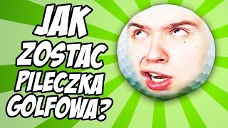 JAK ZOSTAĆ PIŁECZKĄ GOLFOWĄ? (Golf With Friends)